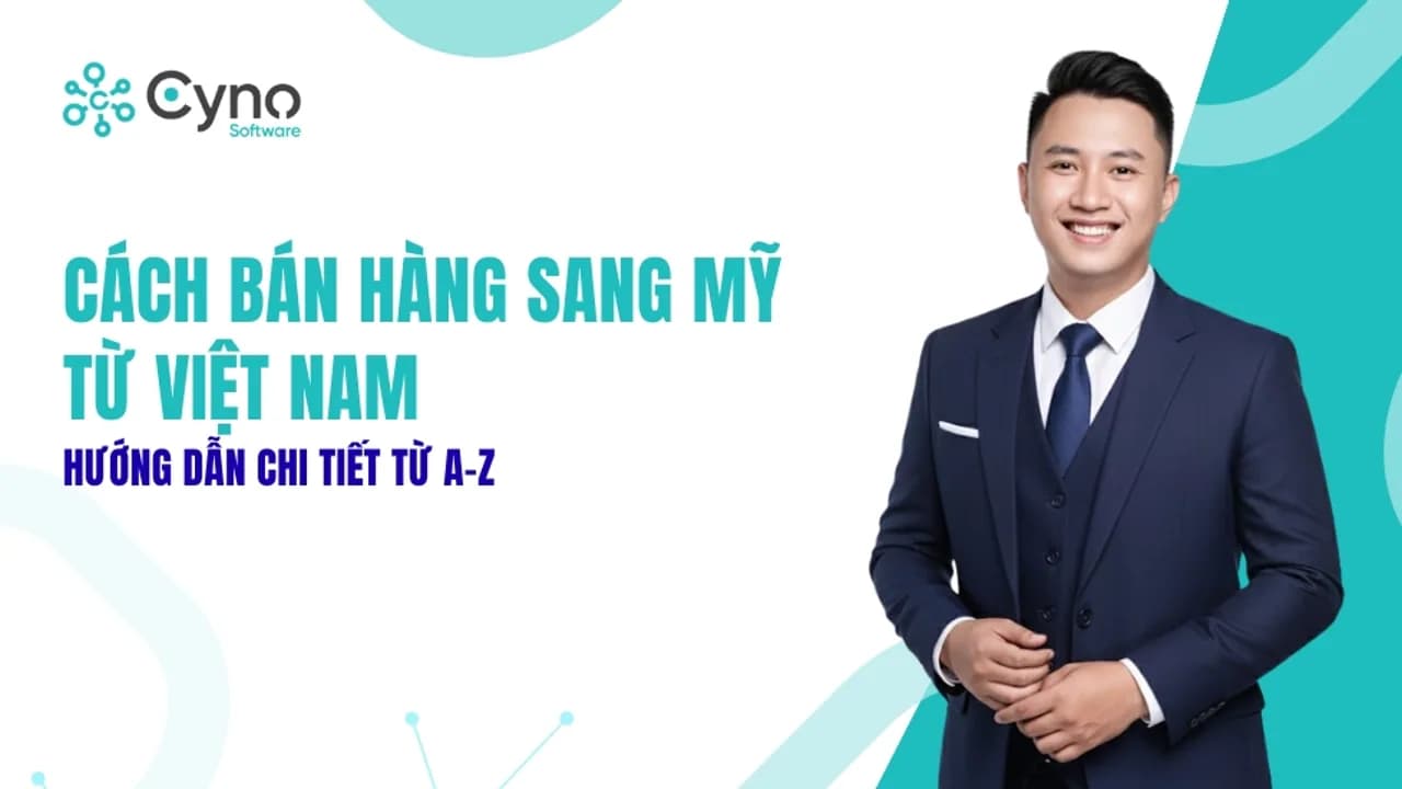 Bán hàng từ Việt Nam sang Mỹ: Mô hình, chi phí và kiểm tra tuân thủ
