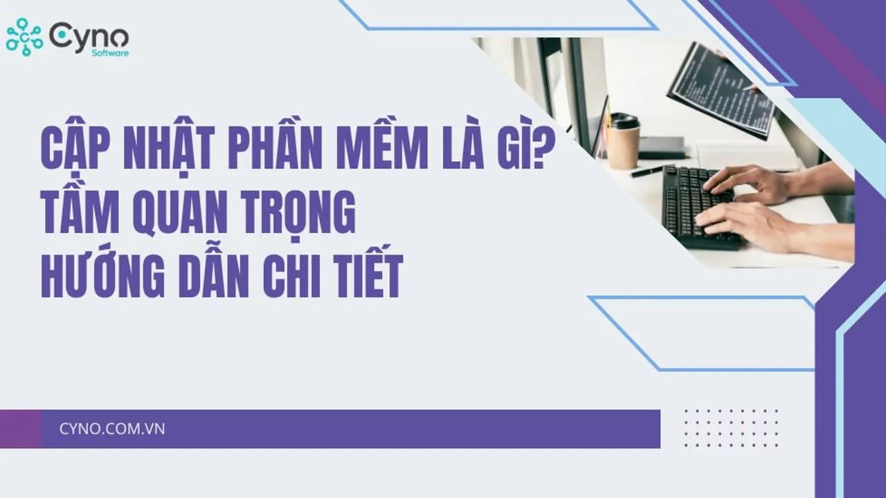 Cập nhật phần mềm là gì? Các loại bản cập nhật và quy trình