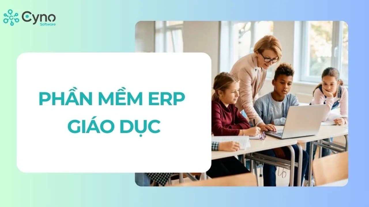 Phần mềm ERP giáo dục: khi nào cần và cách nghiệm thu