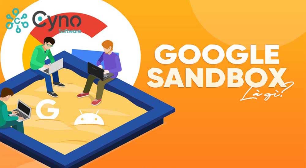 Google Sandbox là gì? Giả thuyết và vấn đề SEO website mới