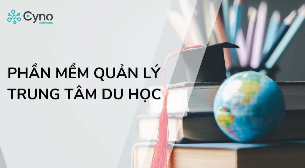 7 phần mềm quản lý trung tâm du học: Tổng hợp năm 2025