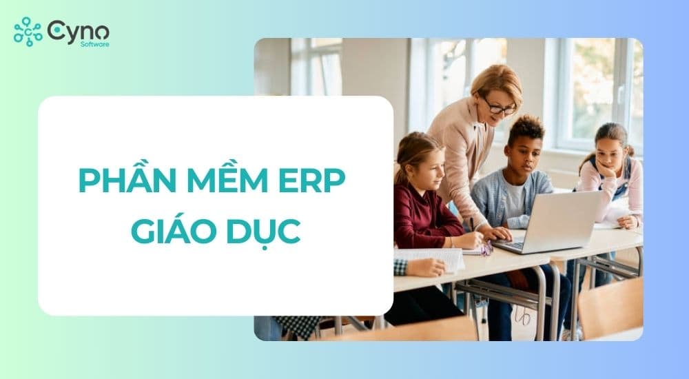 7 phần mềm ERP giáo dục và tính năng quản lý trường học