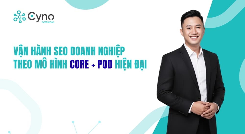 Vận hành SEO doanh nghiệp theo mô hình Core + Pod