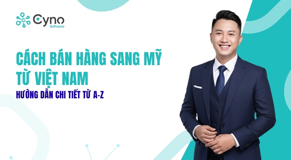 Bán hàng từ Việt Nam sang Mỹ: Các mô hình và lưu ý năm 2025