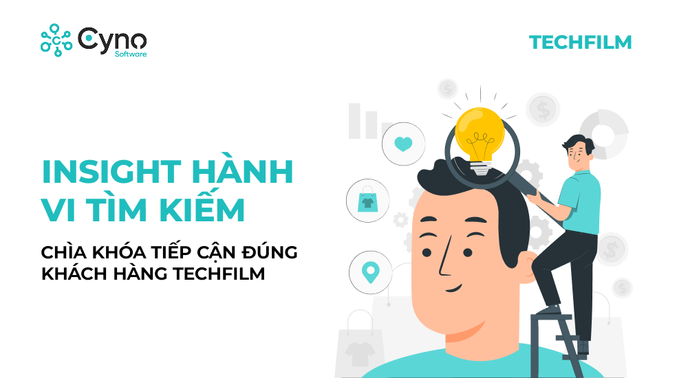 Insight hành vi tìm kiếm - Chìa khóa tiếp cận đúng khách hàng Techfilm