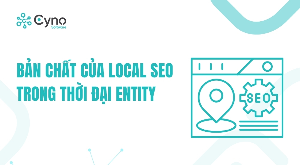 BẢN CHẤT CỦA LOCAL SEO TRONG THỜI ĐẠI ENTITY
