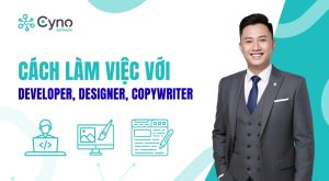 CÁCH LÀM VIỆC VỚI DEVELOPER, DESIGNER, COPYWRITER