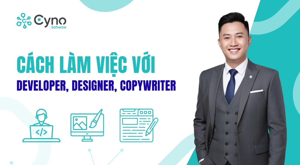 CÁCH LÀM VIỆC VỚI DEVELOPER, DESIGNER, COPYWRITER