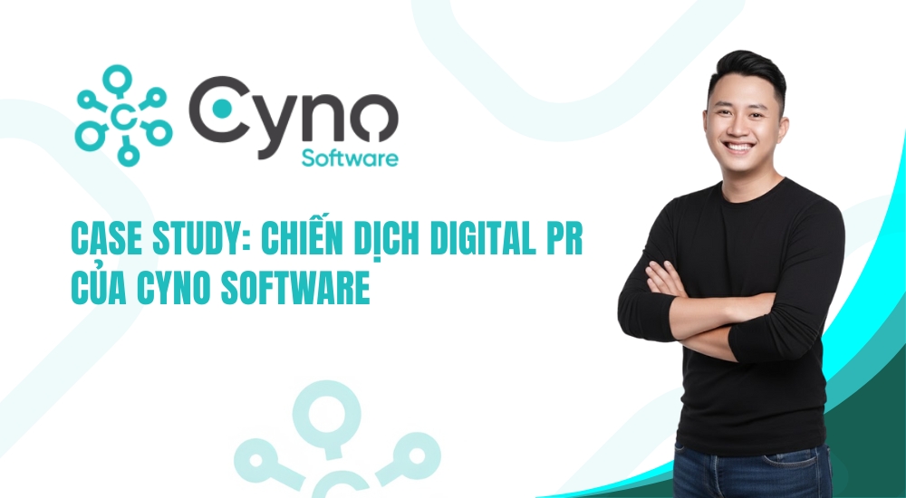 CASE STUDY: CHIẾN DỊCH DIGITAL PR CỦA CYNO SOFTWARE
