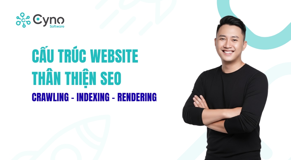 CẤU TRÚC WEBSITE THÂN THIỆN SEO (CRAWLING – INDEXING – RENDERING)