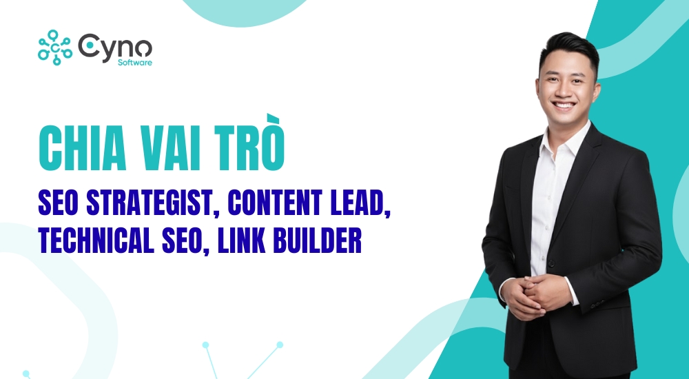 CHIA VAI TRÒ: SEO STRATEGIST, CONTENT LEAD, TECHNICAL SEO, LINK BUILDER