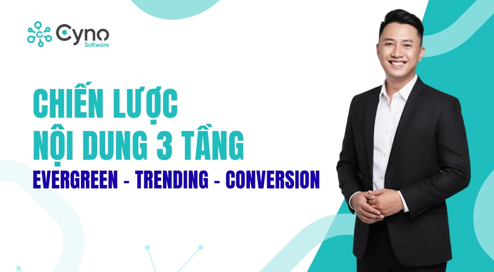 CHIẾN LƯỢC NỘI DUNG 3 TẦNG: EVERGREEN – TRENDING – CONVERSION