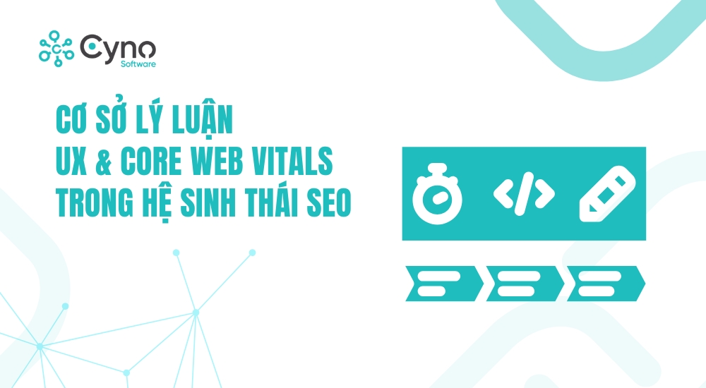 CƠ SỞ LÝ LUẬN — UX & CORE WEB VITALS TRONG HỆ SINH THÁI SEO
