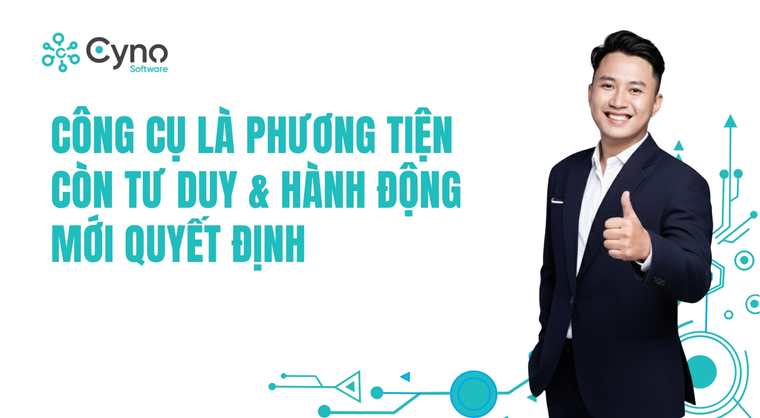 Công cụ là phương tiện còn tư duy & hành động mới quyết định