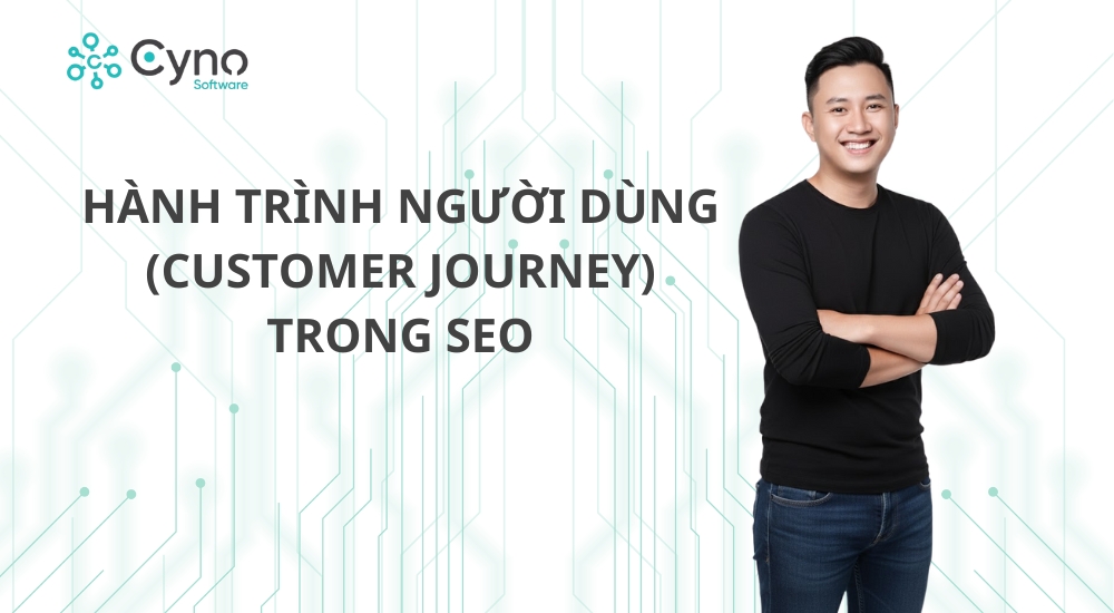 HÀNH TRÌNH NGƯỜI DÙNG (CUSTOMER JOURNEY) TRONG SEO