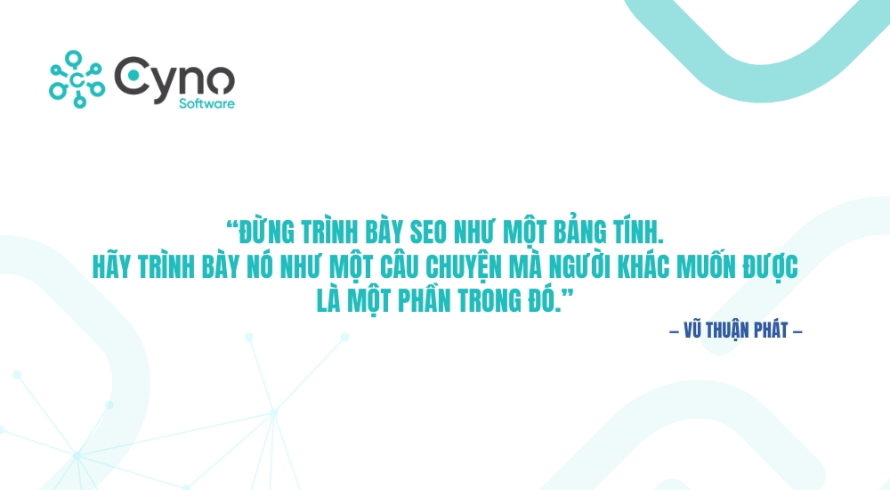 “Đừng trình bày SEO như một bảng tính. Hãy trình bày nó như một câu chuyện mà người khác muốn được là một phần trong đó.”