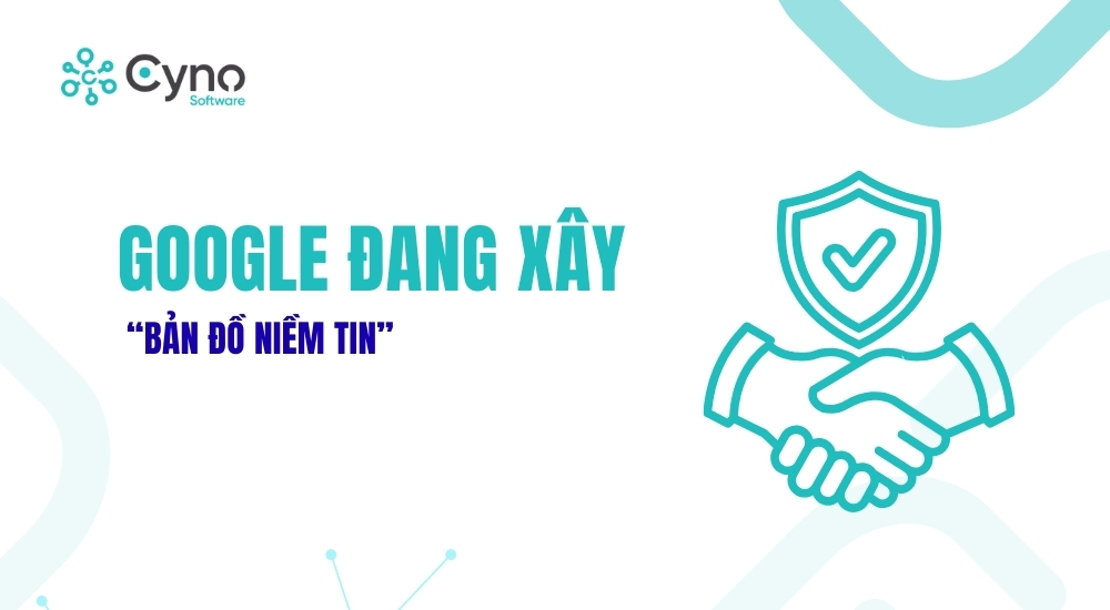 GOOGLE ĐANG XÂY “BẢN ĐỒ NIỀM TIN”