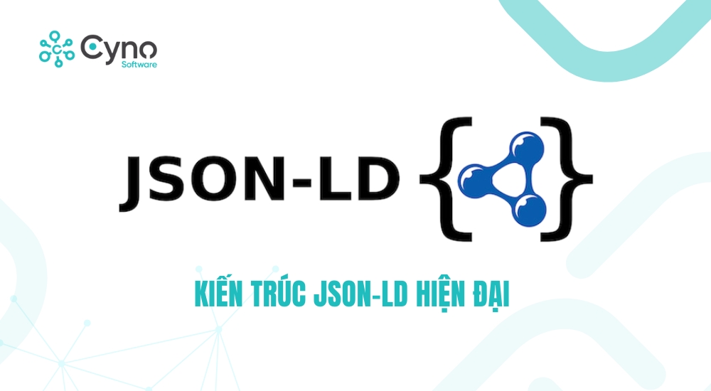 KIẾN TRÚC JSON-LD HIỆN ĐẠI — TỪ “ĐOẠN RỜI RẠC” ĐẾN “GRAPH THỐNG NHẤT”