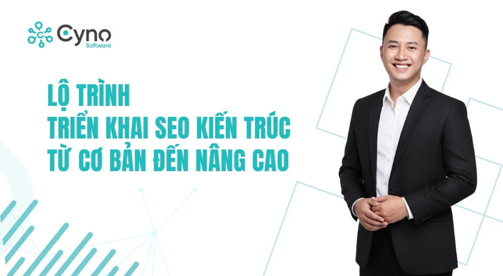 Lộ Trình Triển Khai SEO Kiến Trúc Từ Cơ Bản Đến Nâng Cao