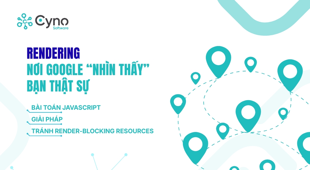 RENDERING: NƠI GOOGLE “NHÌN THẤY” BẠN THẬT SỰ