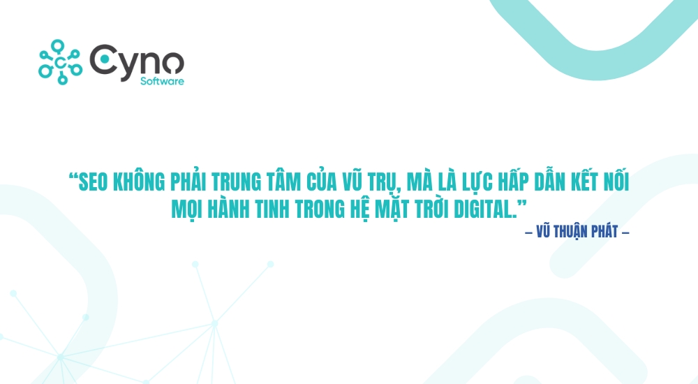 “SEO không phải trung tâm của vũ trụ, mà là lực hấp dẫn kết nối mọi hành tinh trong hệ mặt trời digital.”
