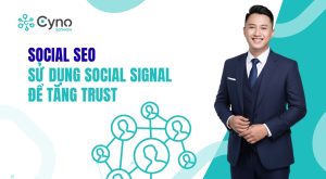 SOCIAL SEO – SỬ DỤNG SOCIAL SIGNAL ĐỂ TĂNG TRUST