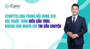 STORYTELLING TRONG NỘI DUNG SEO – KHI THUẬT TOÁN HIỂU CẤU TRÚC, NHƯNG CON NGƯỜI CHỈ TIN CÂU CHUYỆN