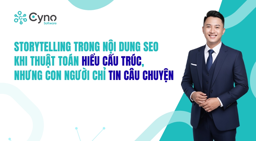 STORYTELLING TRONG NỘI DUNG SEO – KHI THUẬT TOÁN HIỂU CẤU TRÚC, NHƯNG CON NGƯỜI CHỈ TIN CÂU CHUYỆN