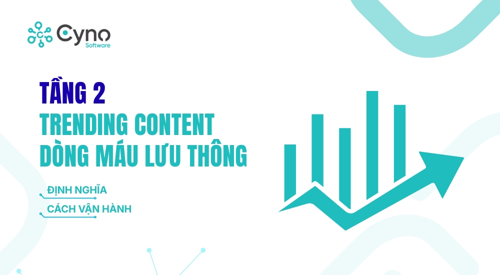 TẦNG 2 – TRENDING CONTENT: DÒNG MÁU LƯU THÔNG
