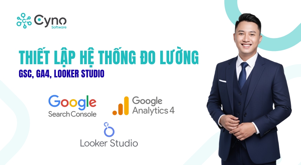 THIẾT LẬP HỆ THỐNG ĐO LƯỜNG: GSC, GA4, LOOKER STUDIO