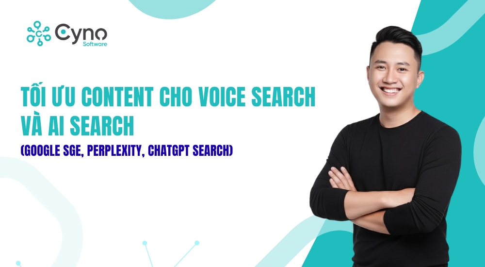 TỐI ƯU CONTENT CHO VOICE SEARCH & AI SEARCH (GOOGLE SGE, PERPLEXITY, CHATGPT SEARCH)
